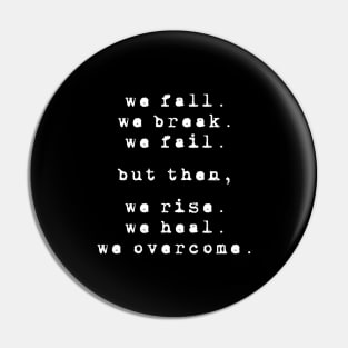 We rise, We heal, We overcome - Positive Inspiration Pin