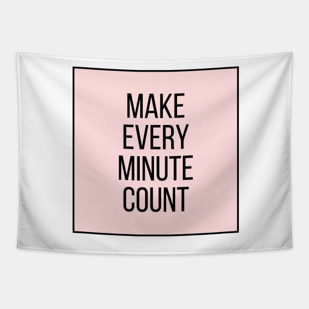 Make every minute count - Inspiring Life Quotes Tapestry by BloomingDiaries