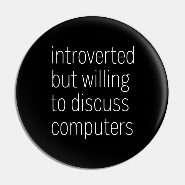 Introverted But Willing To Discuss Computers Pin by heroics