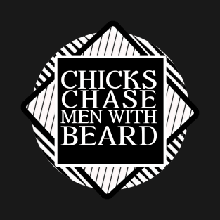 CHICKS CHASE MEN WITH BEARD T-Shirt