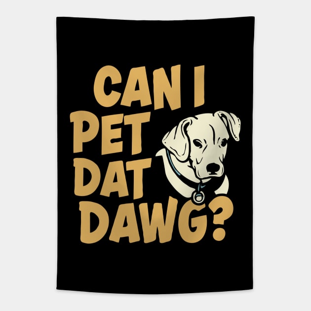 Can I Pet Dat Dawg? Funny Dogs Tapestry by Chrislkf