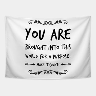 You are brought into this world for a purpose, make it count Tapestry