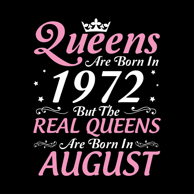 Queens Are Born In 1972 But The Real Queens Are Born In August Happy Birthday To Me Mom Aunt Sister by DainaMotteut