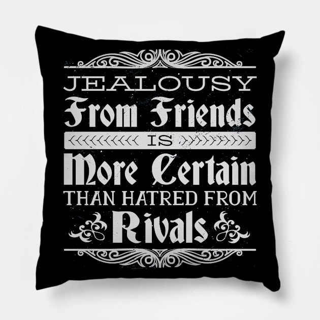 Jealousy From Friends Is More Certain Than Hatred From Rivals Pillow by Shalini Kaushal