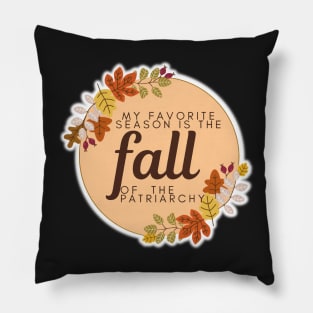 My Favorite Season Is The Fall of the Patriarchy Pillow