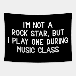 I'm not a rock star, but I play one during music class Tapestry