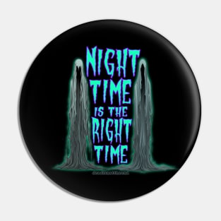 Night Time is the Right Time Pin