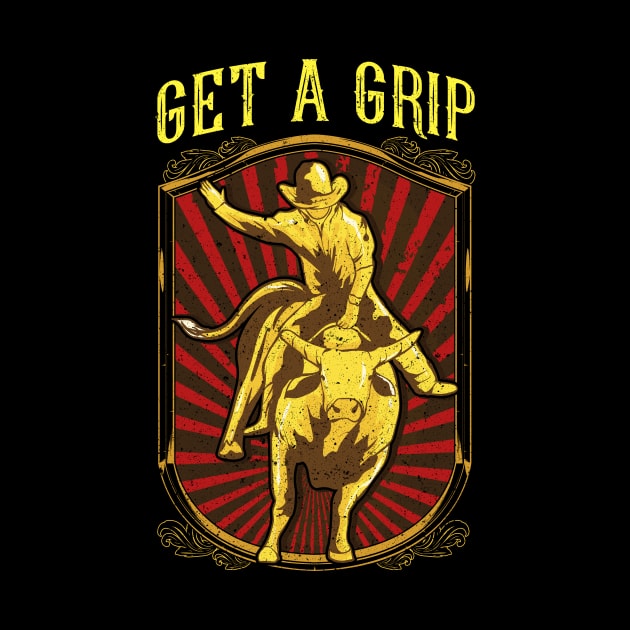 Get a Grip Bullrider Funny Competitive Bullriding by theperfectpresents