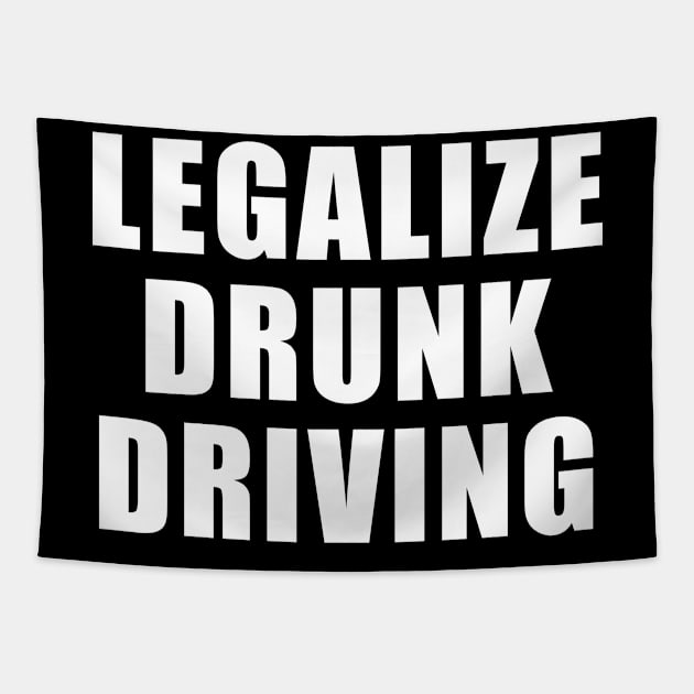 Legalize Drunk Driving Tapestry by unaffectedmoor