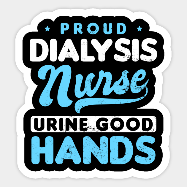 Dialysis Nurse Sticker | Urine Good Hands Gift - Dialysis Nurse - Sticker