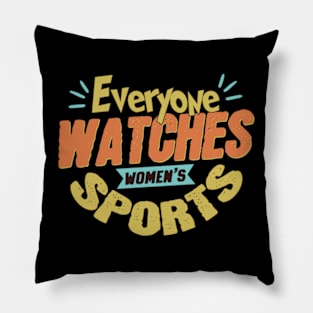 Everyone Watches Women's Sports Pillow