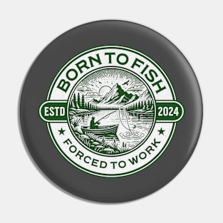 Born To Fish - Forced To Work Pin