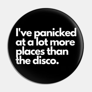 I've Panicked A Lot More Places Than The Disco Pin