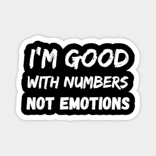 banker saying I'm good with numbers not emotions Magnet