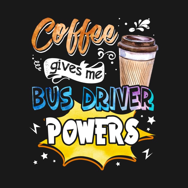 Coffee Gives Me Bus Driver Powers by Bensonn