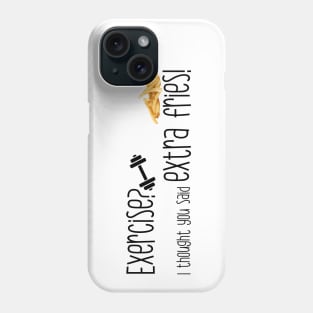 Exercise? I thought you said extra fries! Phone Case