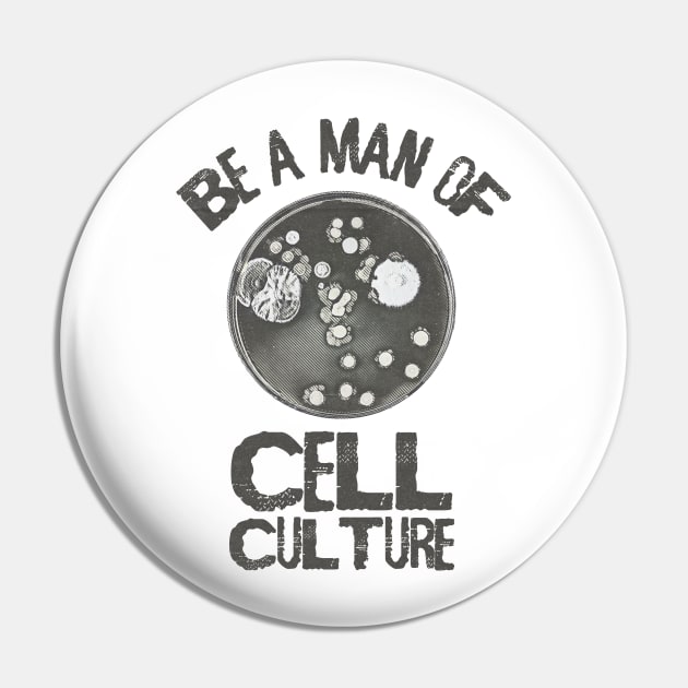 Be a man of Cell Culture Pin by  TigerInSpace