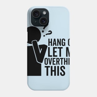 Hang On Let Me Overthink This Phone Case