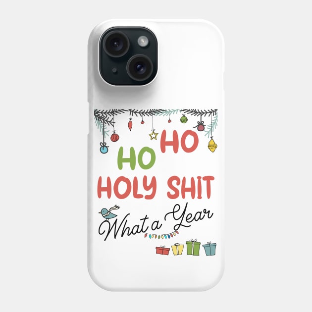 Ho Ho Holy Shit What A Year Phone Case by MZeeDesigns