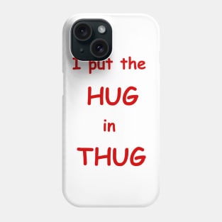 i put the hug in thug Phone Case