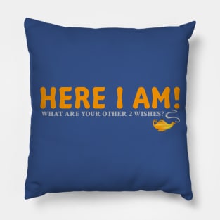 Here I Am!  What Are Your Other 2 Wishes? Pillow