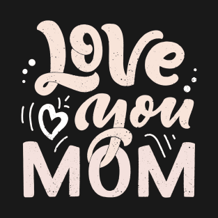 Love You Mom T-Shirt