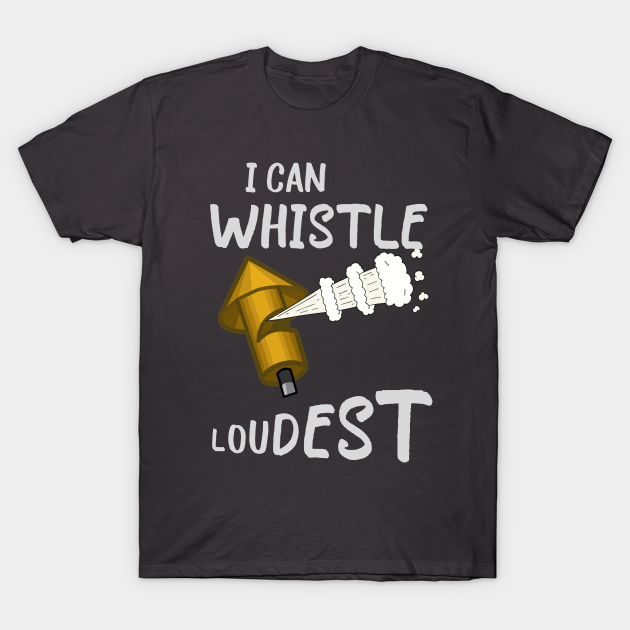 Discover I Can Whistle Loudest - Whistle - T-Shirt