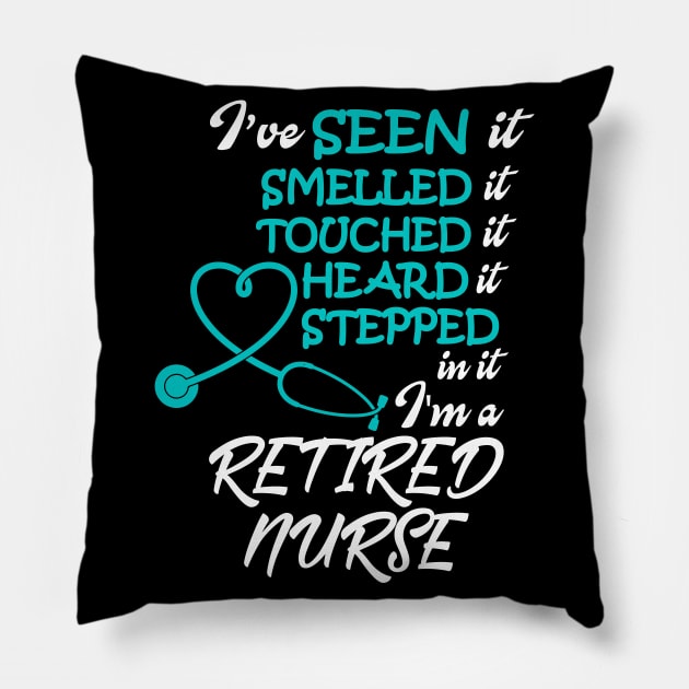 I've Seen it Smelled it Touched it nurse retirement Pillow by Work Memes