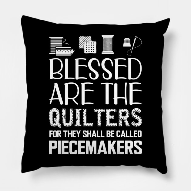 Quilter - Blessed are the quilters for they shall be called piecemakers Pillow by KC Happy Shop