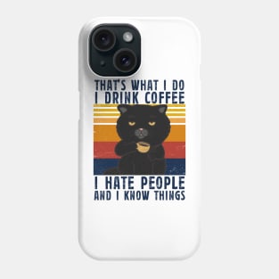 That’s what I do I Drink Coffee I Hate People And i Know things Phone Case