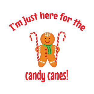 I'm just here for the candy canes T-Shirt