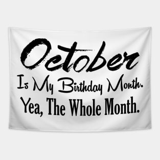 October Is My Birthday Month Yea The Whole Month Funny Birthday Tapestry