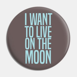 I WANT TO LIVE ON THE MOON Pin