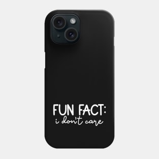 Fun Fact: I Don't Care Phone Case