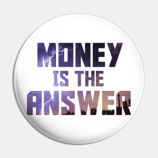 Money Is the answer Pin