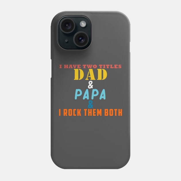 I HAVE TWO TITLES DAD AND PAPA AND I ROCK THEM BOTH Phone Case by Halmoswi