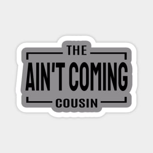 Cousin Crew- Ain't coming cousin Magnet