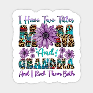 I Have Two Titles Mom And Grandma I Rock Them Both Floral Magnet