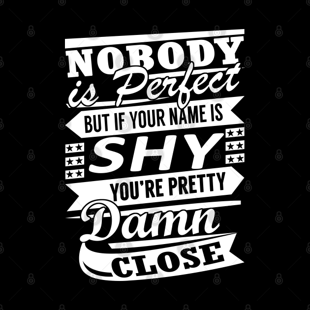 Nobody is Perfect SHY Pretty Damn Close by YadiraKauffmannkq