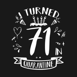 I Turned 71 In Quarantine T-Shirt