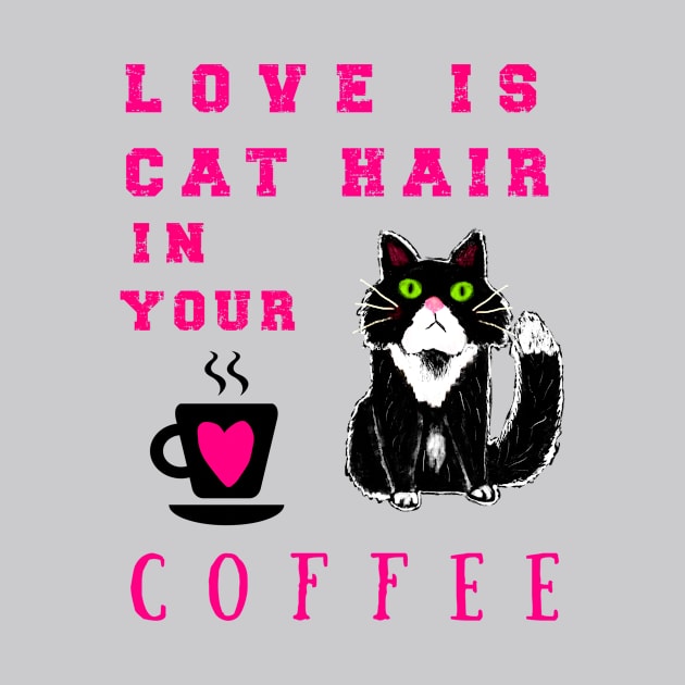 Love is Cat Hair in Your Coffee by PKDesign