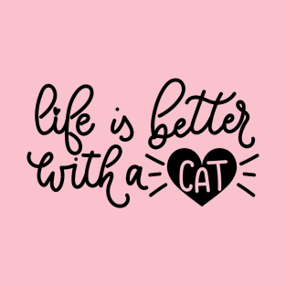 Life Is Better With A Cat - Funny Cat Lover Quotes T-Shirt