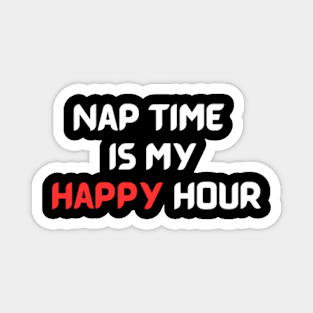 Nap Time Is My Happy Hour Magnet