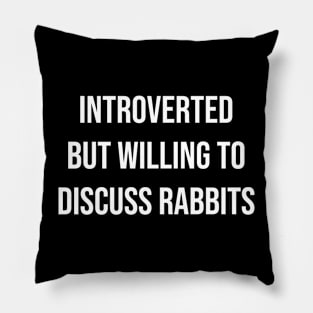 Introverted But Willing To Discuss Rabbits Pillow