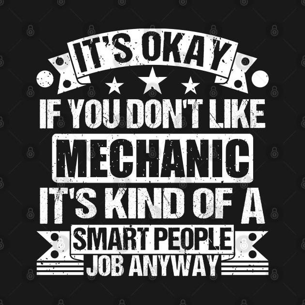 Mechanic lover It's Okay If You Don't Like Mechanic It's Kind Of A Smart People job Anyway by Benzii-shop 