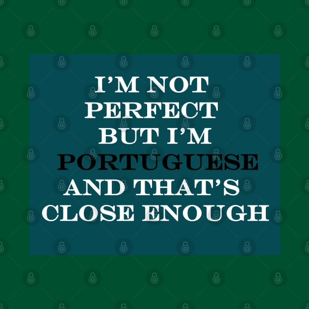 Im not perfect but Im Portuguese and thats close enough by Lobinha