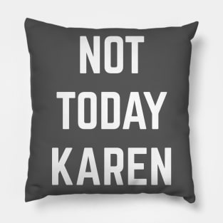 Not Today Karen Pillow