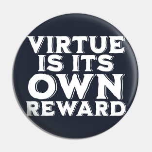 Virtue is its Own Reward Pin