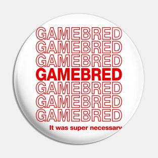 Gamebred Super Necessary Pin