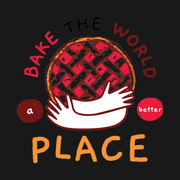 bake the world a better place by Wehavefun